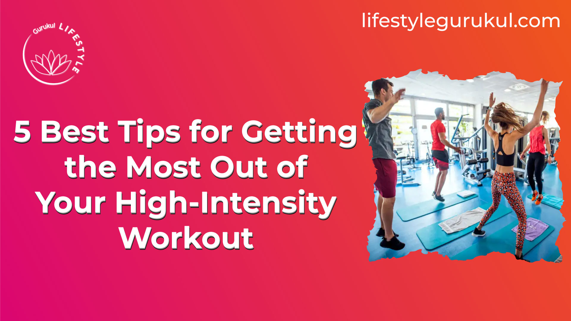 5 Best Tips for Getting the Most Out of Your High-Intensity Workout