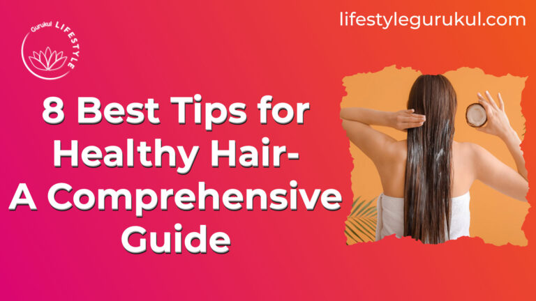 8 Best Tips for Healthy Hair- A Comprehensive Guide